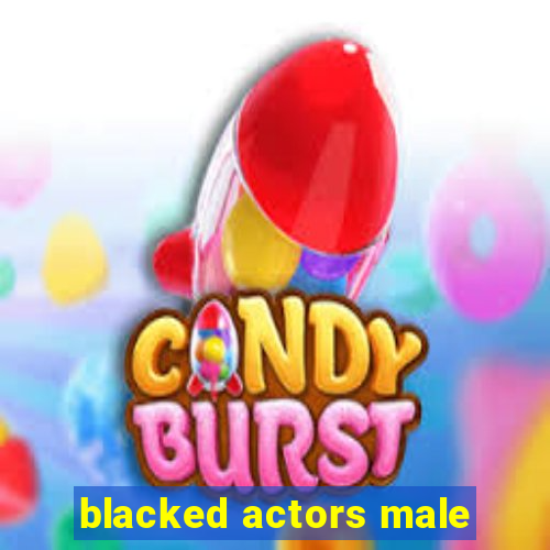 blacked actors male